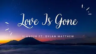 SLANDER - Love Is Gone ft. Dylan Matthew (Lyrics)