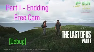 TLOU Part 1 PC - End Cutscene - Free Cam/Noclip