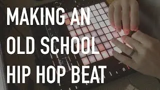 MAKING AN OLD SCHOOL HIP HOP BEAT SAMPLING ABLETON PUSH 2