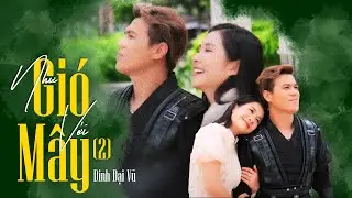 Như Gió Với Mây 2 | Đinh Đại Vũ (Video Official)