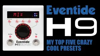 Eventide H9: My Top 5 Crazy Cool Presets