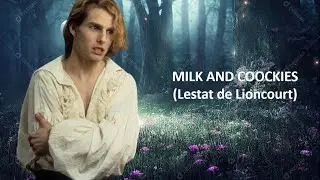 MILK AND COOCKIES (Lestat de Lioncourt)