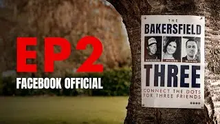 Facebook Official - EPISODE 2 (The Bakersfield Three)