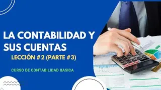 LA CONTABILIDAD Y SUS CUENTAS (Curso de Contabilidad) Parte#3