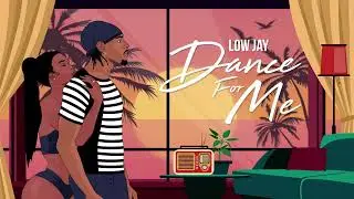 Low Jay - Dance For Me