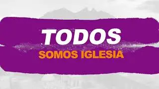 ¡Todos Somos Iglesia!