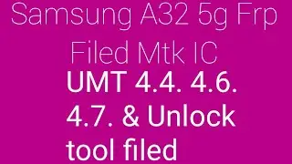 Samsung A32 5G. FRP Bypass Filed Umt 4.4& 4.6. 4.7 unlock tool