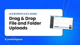 Drag & Drop File and Folder Uploads | LexWorkplace Demo