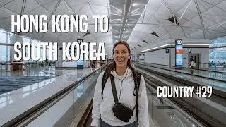 Traveling from Hong Kong to Seoul, South Korea | Country 29