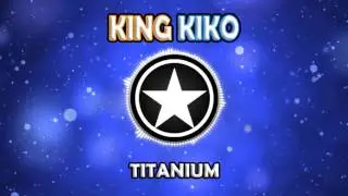 David Guetta - Titanium ft. Sia (King Kiko Remix)