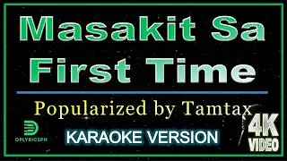 Tamtax - Masakit Sa First Time (karaoke version)