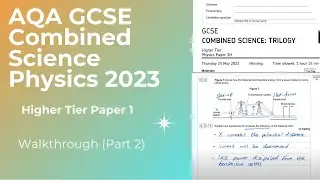 AQA GCSE Combined Higher Physics 2023 Paper 1 Walkthrough (Part 2)