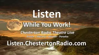 Listen While You Work - Chesterton Radio Theatre Live Sampler