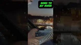 Song to My River #guitarballads