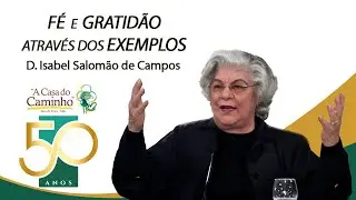 FÉ E GRATIDÃO ATRAVÉS DOS EXEMPLOS -- com a médium Isabel Salomão de Campos