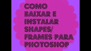 Como Baixar e Instalar Shapes/Frames para Photoshop