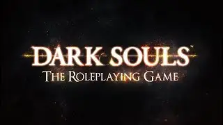 Actual Play - Dark Souls the Roleplaying Game: Awaken Unkindled