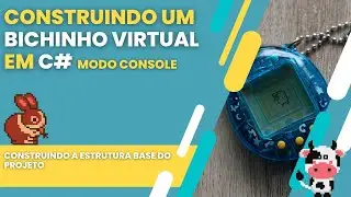 Construindo um bichinho virtual em C-Sharp - 01 Estrutura base do projeto