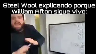 Steel Wool explicando porque William Afton sigue vivo: