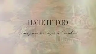 Hate It Too - Aux premières loges de l'accident (Lyrics Video)