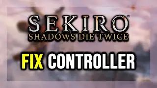 How to FIX Sekiro: Shadows Die Twice Controller/Gamepad Not Working on PC