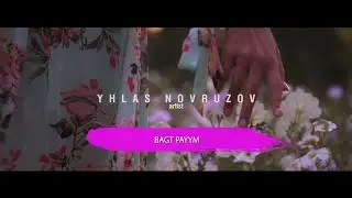 Yhlas Novruzov - Bagt paýym | TURKMEN KLIP 2021