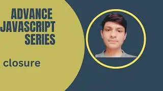 Advance JavaScript Series - Closure  Tutorial
