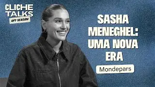 SASHA MENEGHEL: UMA NOVA ERA | Cliche Talks #ep52