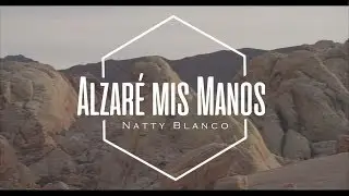 Alzaré Mis Manos - Natty Blanco (Video Letra)