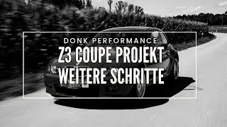 Donk Performance: Weitere Schritte - Z3 Coupe