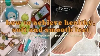 🌙₊˚ how to achieve HEALTHY and PRETTY FEET | healthy feet routine - foot care tips 👣