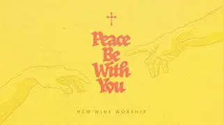 Peace Be With You   New Wine Worship  Lyric Video