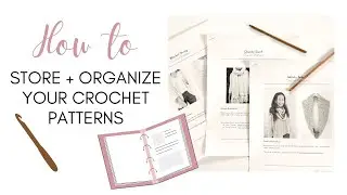 How to Store + Organize Your Crochet Patterns Using a Binder
