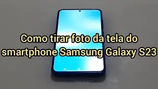 Como tirar foto da tela do smartphone Samsung Galaxy S23