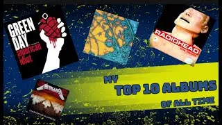 My Top 10 Albums Of All Time!