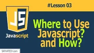 Where to Put JAVASCRIPT Code?and How to Code it? | Lesson 03 JAVASCRIPT Tutorial | safhatech