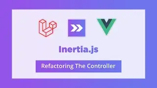 12. Refactoring The Controller | Inertia.js | Myanmar