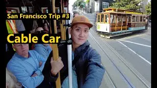 San Francisco Trip #3 | Cable Car