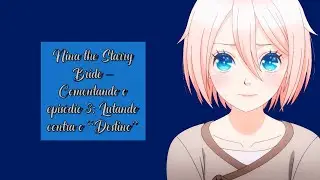 Nina the Starry Bride – Comentando o episódio 3: Lutando contra o “Destino”