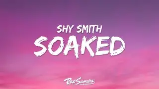 Shy Smith - Soaked (Lyrics) 