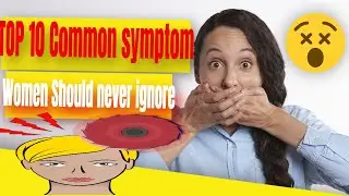 TOP 10 Common symptoms women should never ignore