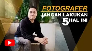 FOTOGRAFER / JANGAN LAKUKAN 5 HAL INI