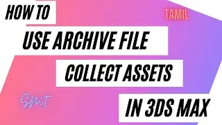 How to save archive file with 3ds max  | collect assets 3ds max script | 3ds max | Tamil | SMT