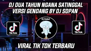 DJ DUA TAHUN NGANA SATINGGAL VERSI GENDANG BY DJ SOPAN VIRAL TIK TOK TERBARU 2023