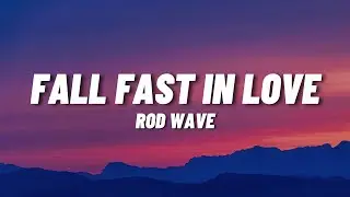 Rod Wave - Fall Fast In Love (Lyrics)