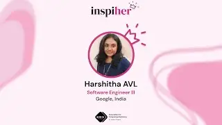 Inspiher Season 3, Episode 3: Featuring Harshitha AVL, Software Engineer at Google India