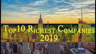 Top 10 Richest Companies In The World 2019