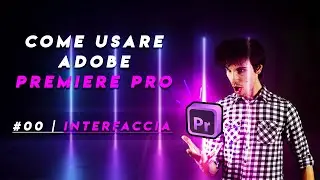 ADOBE PREMIERE PRO: tutorial ITA #00 | Interfaccia