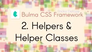 Bulma CSS Framework - 2. Helpers & Helper Classes