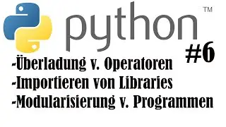 Python Tutorial #6 - Operatorenüberladung, Libraries, Modularisierung
